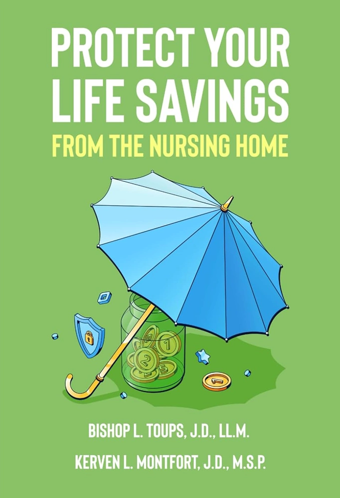 Protect Your Life Savings from The Nursing Home book by Bishop L. Toups and Kerven L. Montfort
